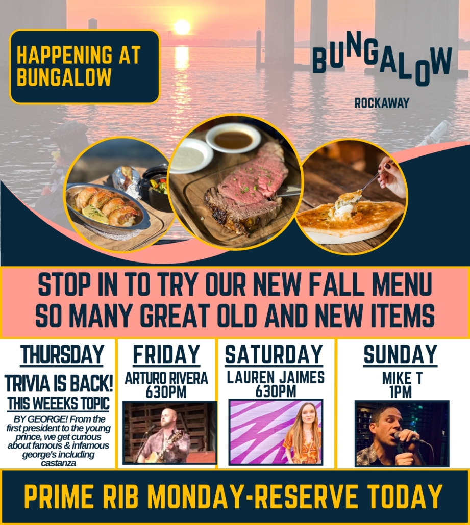 Happening at Bungalow - stop in to try our new fall menu so many great old and new items, Thursday Trivia is back! This week's topic, BY GEORGE! From the first president to the young prince, we get curious about famous and infamous georges including castanza / Friday arturo rivera at 6:30pm, Saturday lauren James at 6:30pm, Sunday Mike T at 1pm, prime rib mondays reserve today!